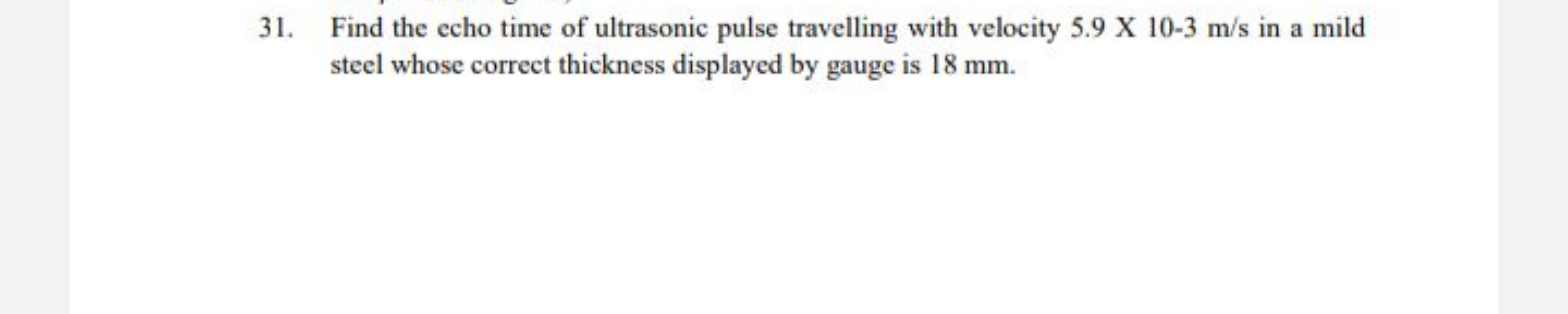 31. Find the echo time of ultrasonic pulse travelling with velocity 5.