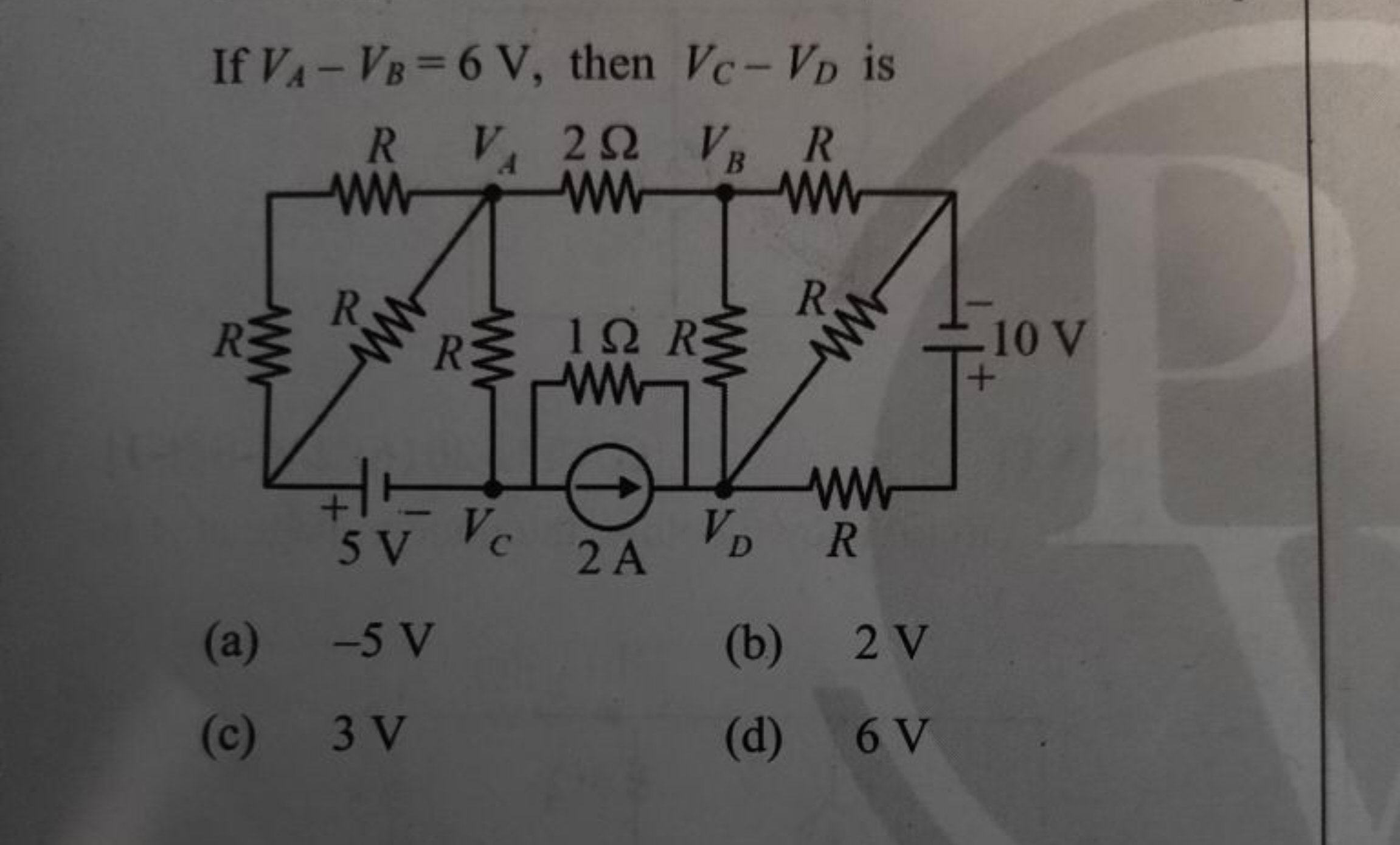 If VA​−VB​=6 V, then VC​−VD​ is
(a) - 5 V
(b) 2 V
(c) 3 V
(d) 6 V