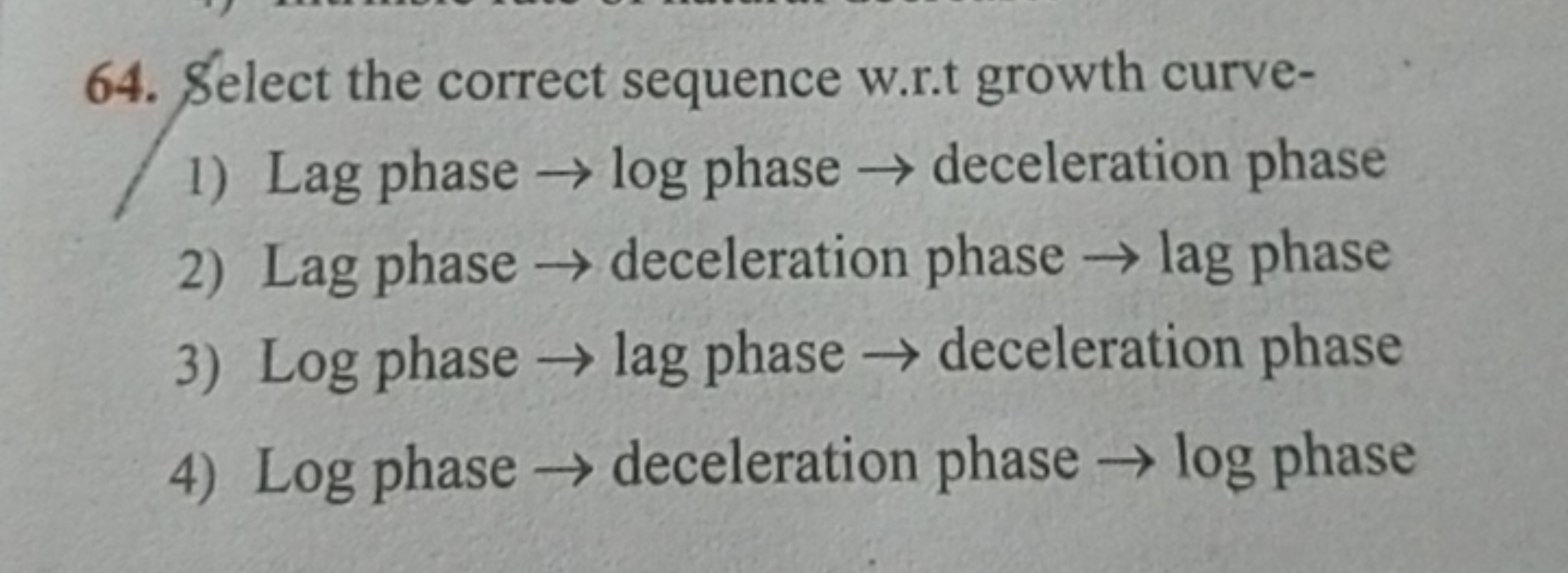 64. Select the correct sequence w.r.t growth curve-
1) Lag phase →log 