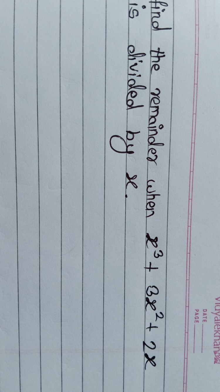 find the remainder when x3+3x2+2x is divided by x.