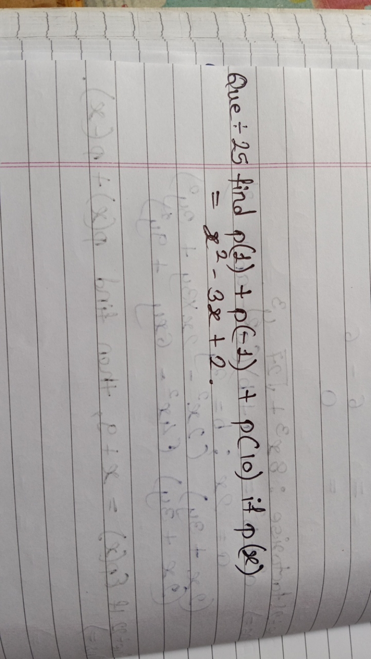  Que ÷25 find p(1)+p(−1)+p(10) if p(x)=x2−3x+2.​