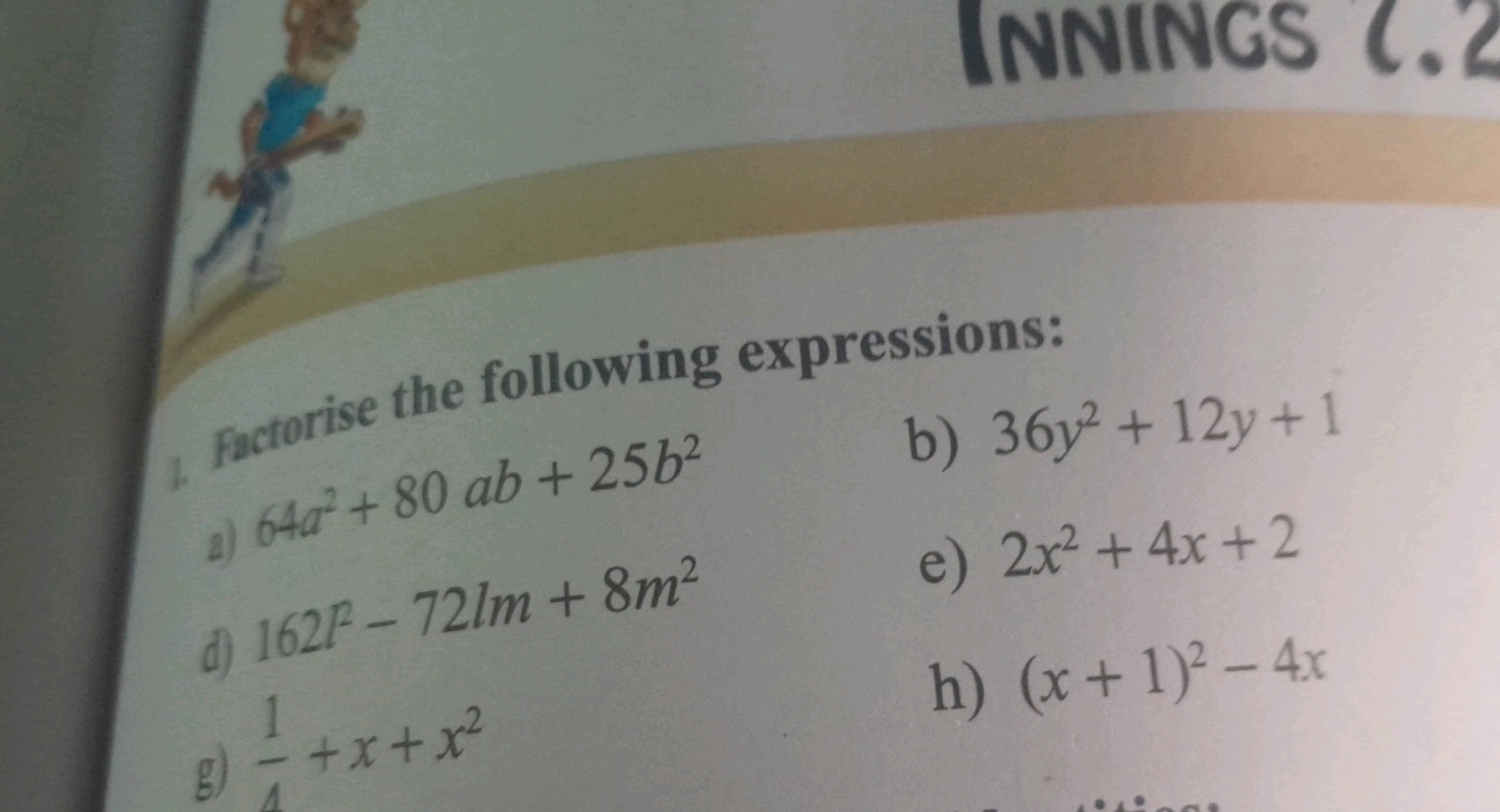 Factorise the following expressions:
2) 64a2+80ab+25b2
b) 36y2+12y+1
d