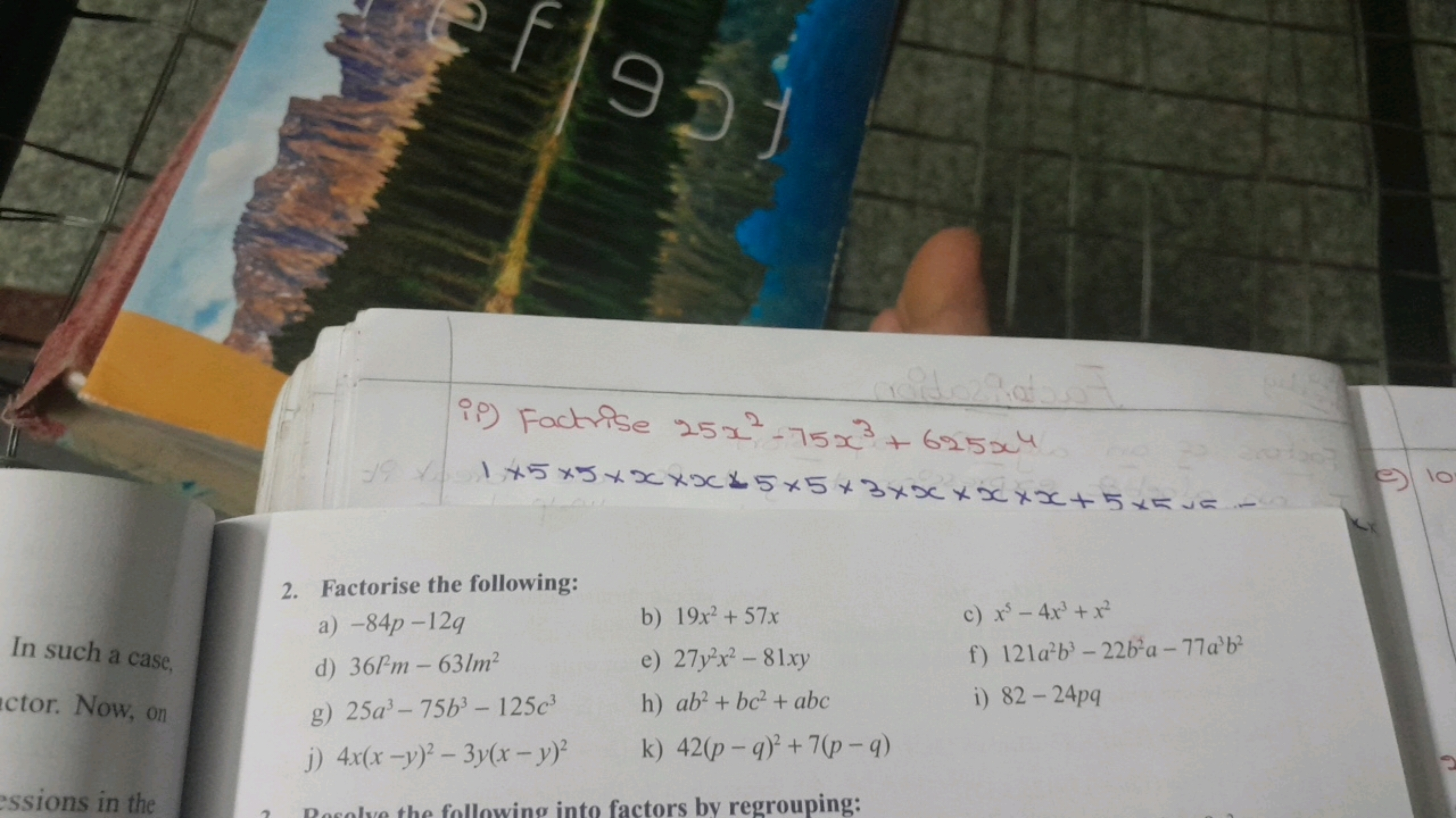 ii) Factorise 25x2−75x3+625x4
1×5×5×x×x×5×5×3×x×x×x+5×5=1=
2. Factoris