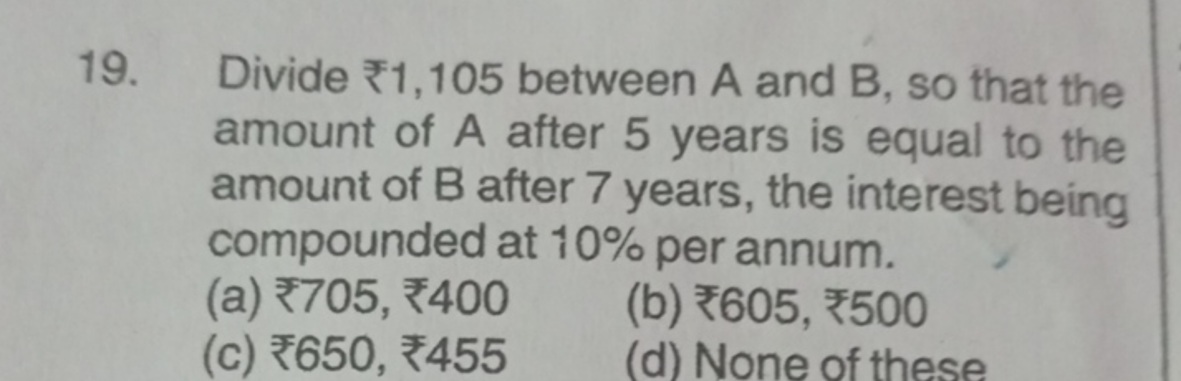 19. Divide ₹1,105 between A and B, so that the amount of A after 5 yea