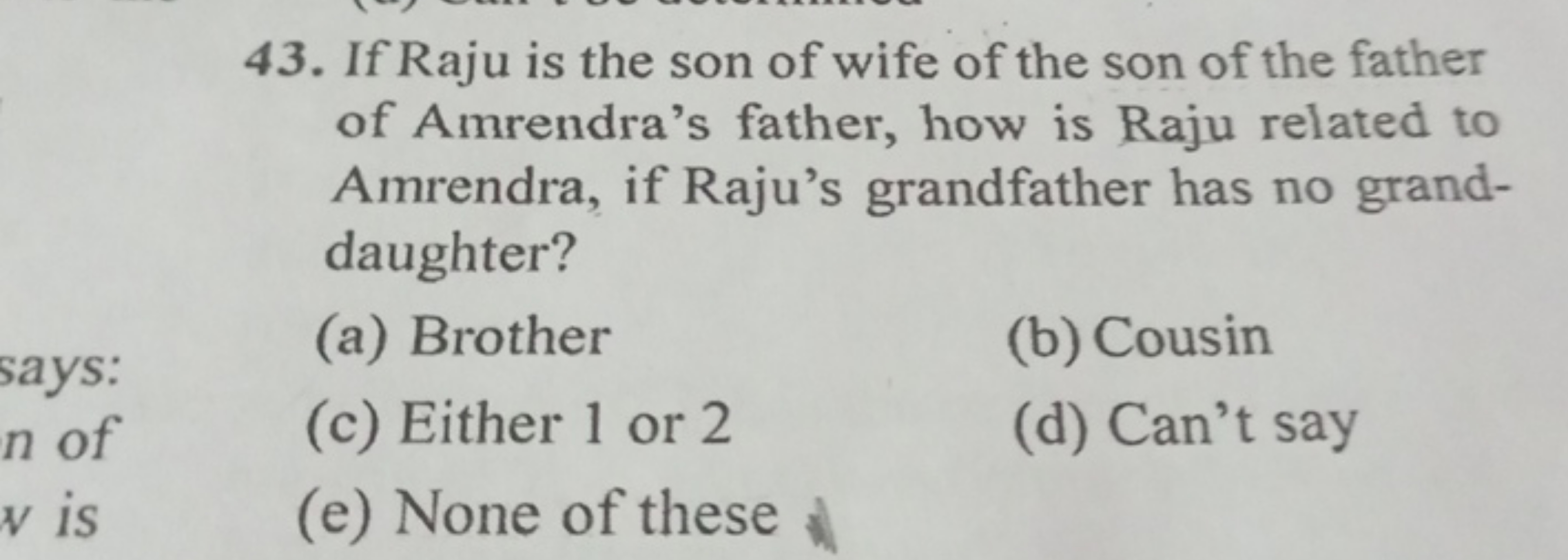 43. If Raju is the son of wife of the son of the father of Amrendra's 