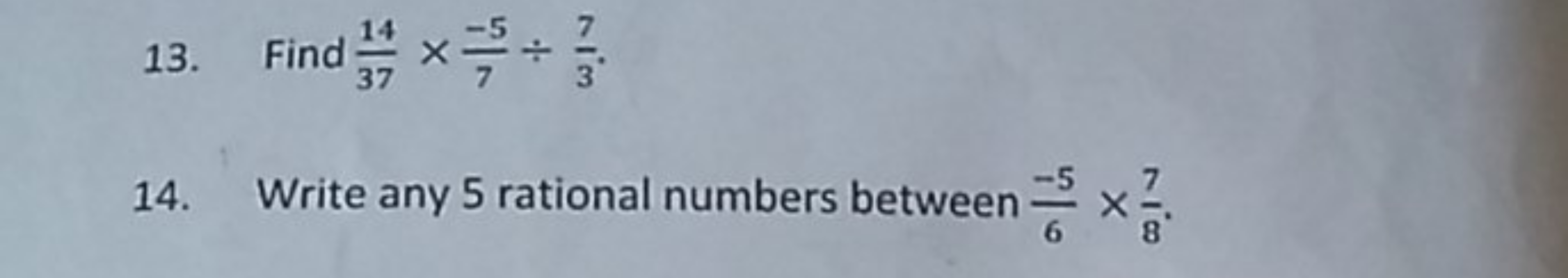 13. Find 3714​×7−5​÷37​.
14. Write any 5 rational numbers between 6−5​