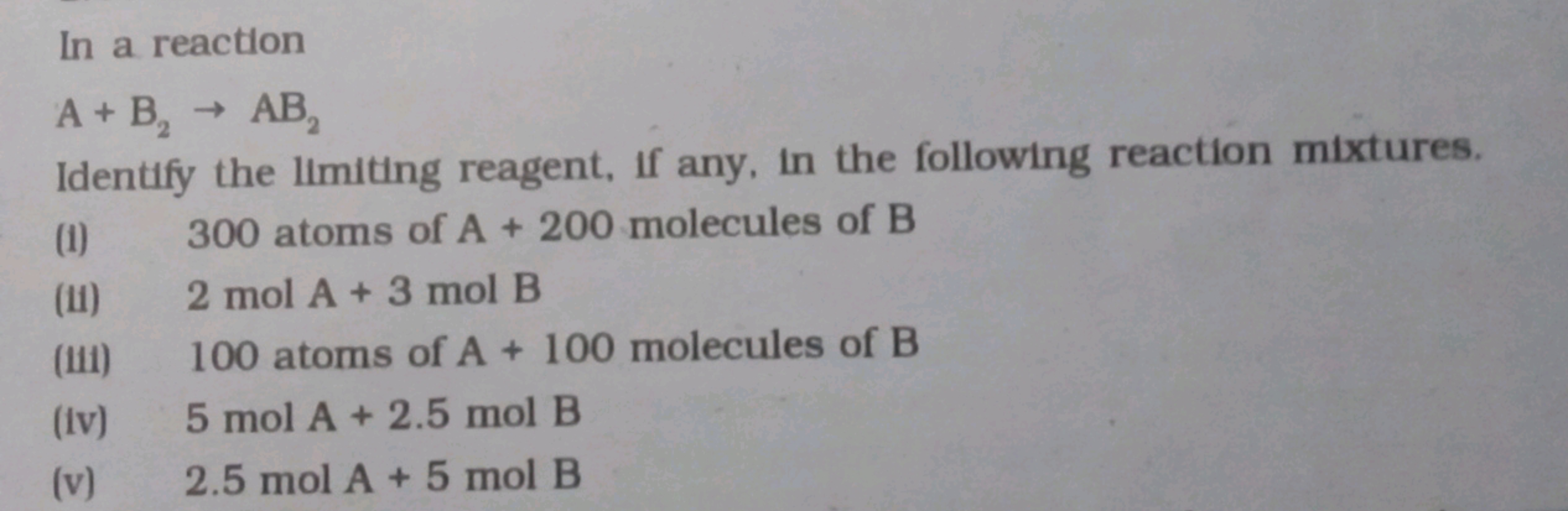 In a reaction
A+ B₁₂ → AB₂
Identify the limiting reagent, if any, in t