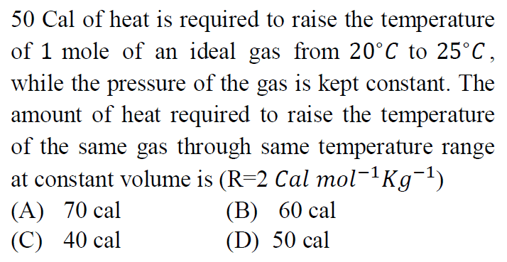 50 Cal of heat is required to raise the temperature of 1 mole of an id