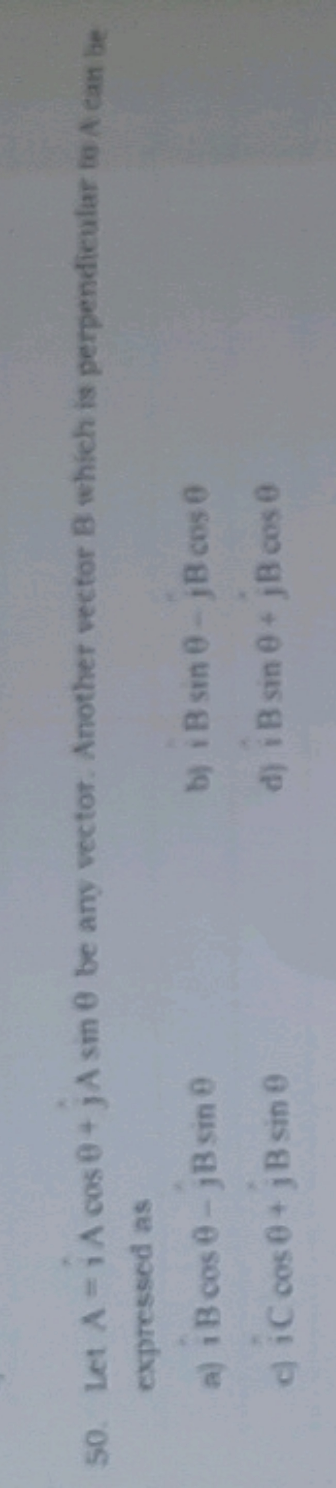 50. Let A=i^ Acosθ+j^​Asinθ be any vector. Another vector B which is p