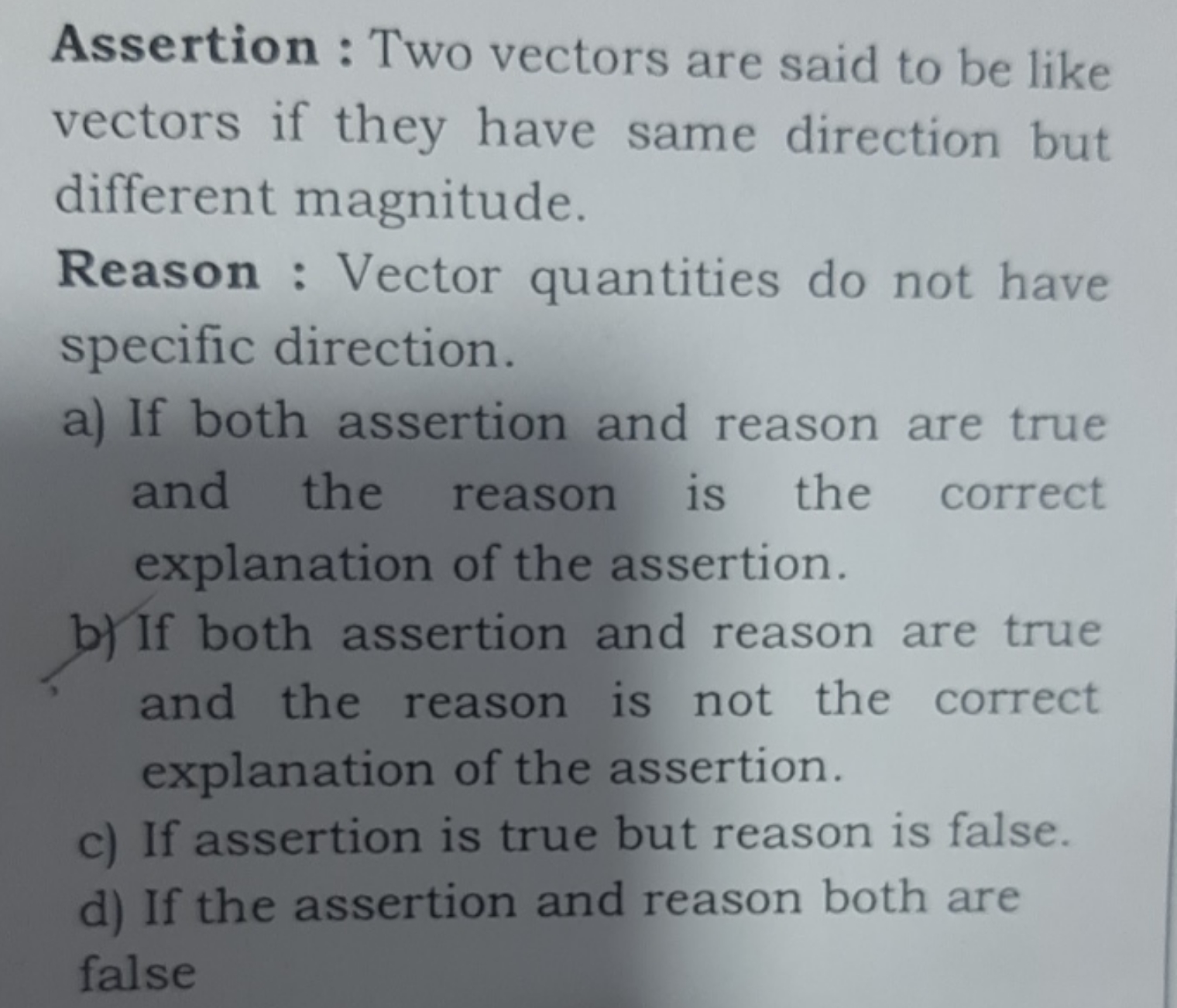 Assertion : Two vectors are said to be like vectors if they have same 