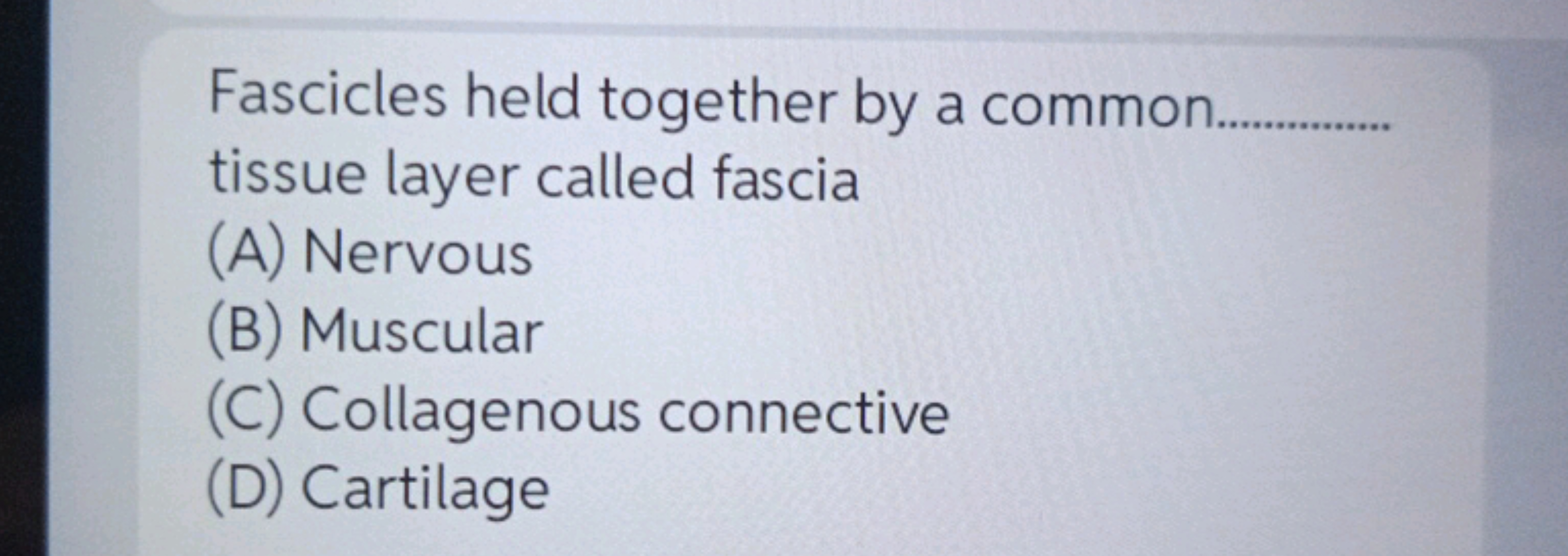 Fascicles held together by a common  tissue layer called fascia
(A) Ne