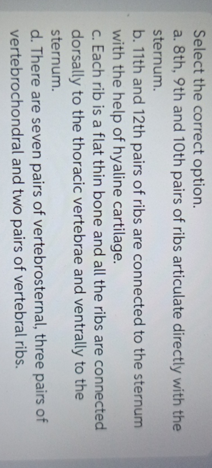 Select the correct option.
a. 8th, 9 th and 10th pairs of ribs articul