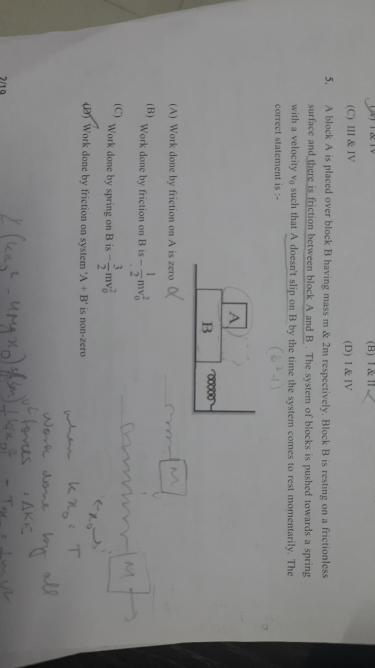 (C) III \& IV
(D) 1& IV
5. A block A is placed over block B having mas