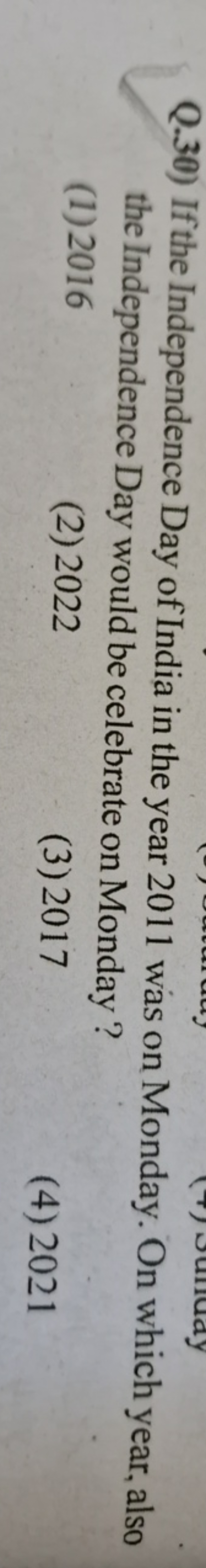 Q.30) If the Independence Day of India in the year 2011 was on Monday.