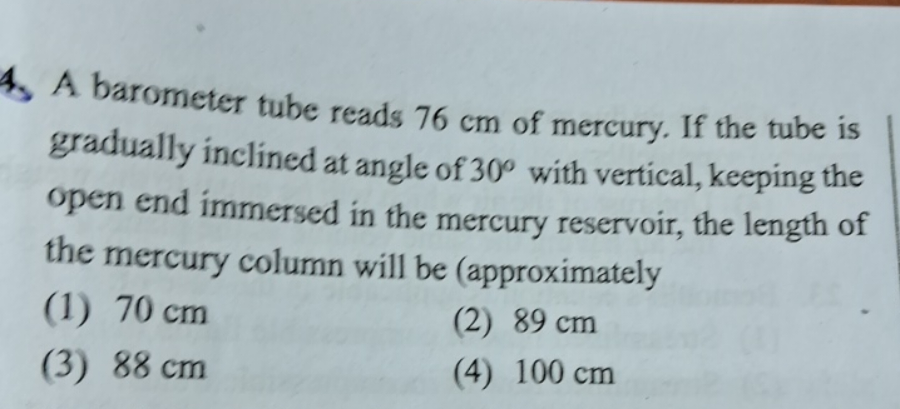 4. A barometer tube reads 76 cm of mercury. If the tube is gradually i