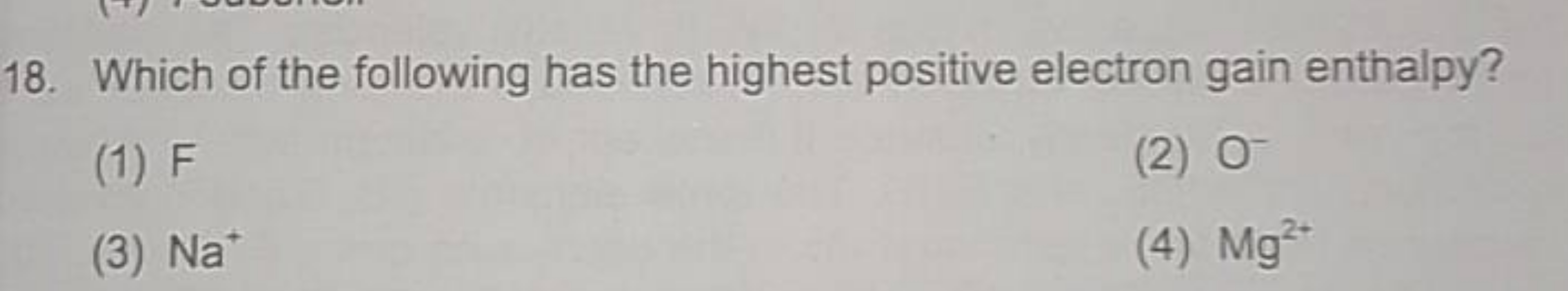 18. Which of the following has the highest positive electron gain enth