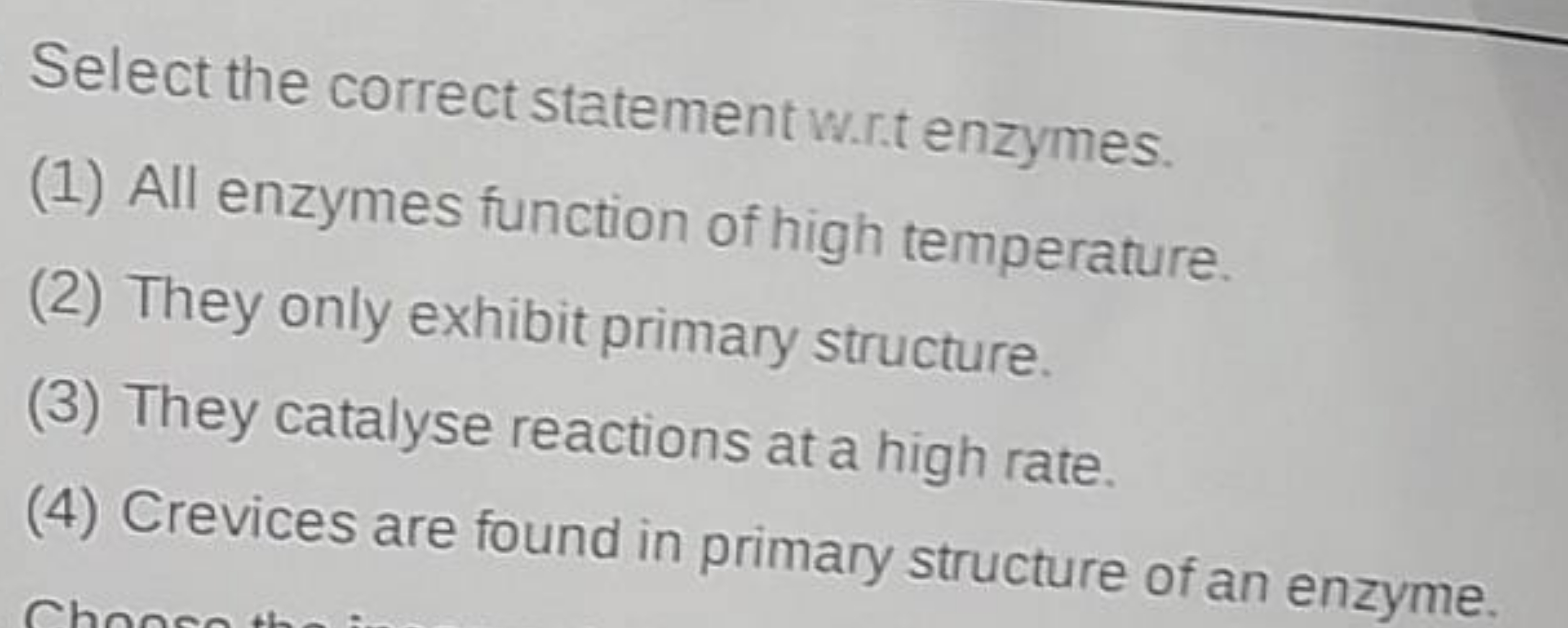 Select the correct statement w.r.t enzymes.
(1) All enzymes function o