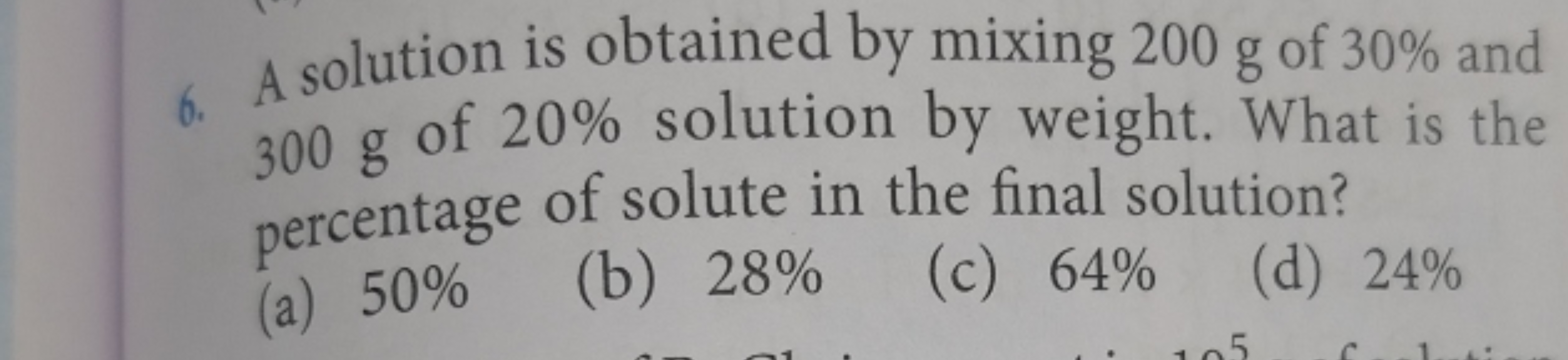 6. A solution is obtained by mixing 200 g of 30% and 300 g of 20% solu