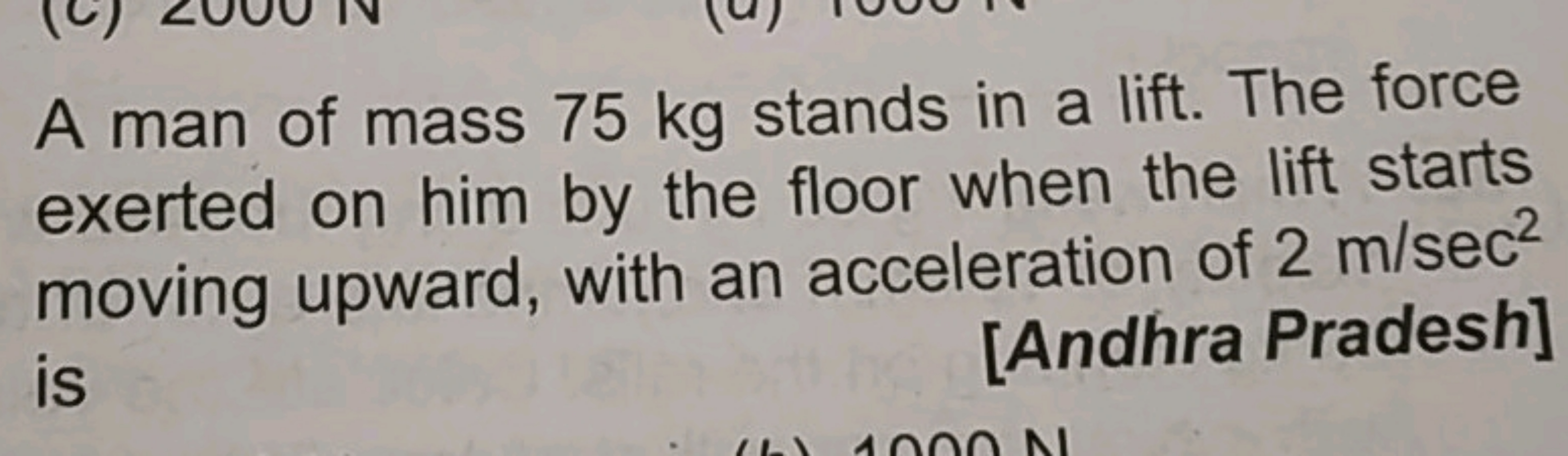 A man of mass 75 kg stands in a lift. The force exerted on him by the 