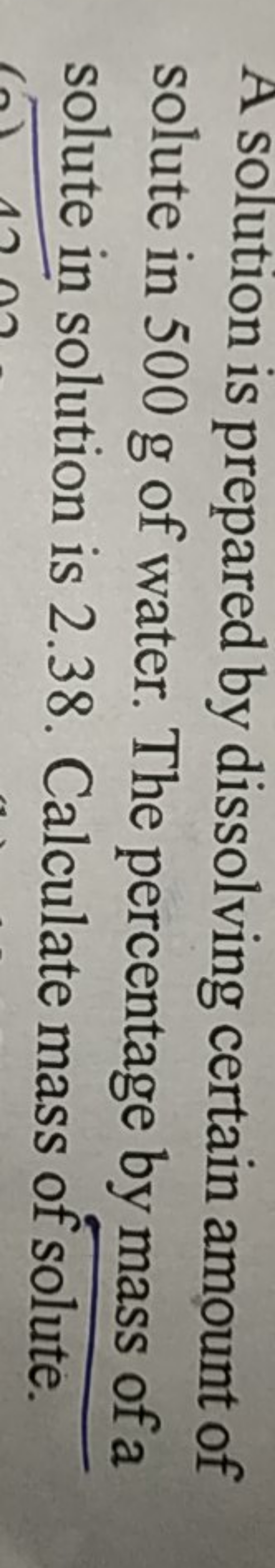 A solution is prepared by dissolving certain amount of solute in 500 g