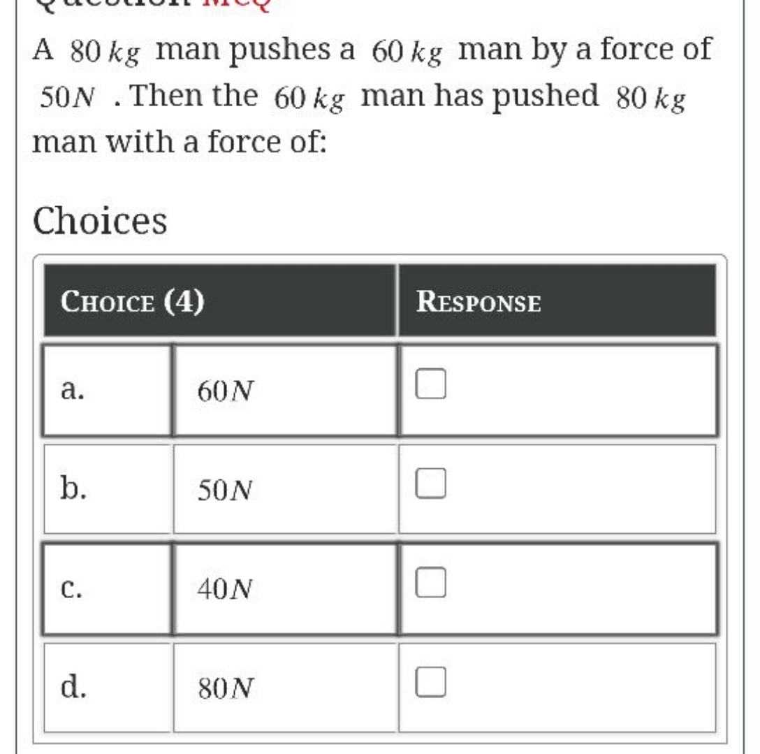 A 80 kg man pushes a 60 kg man by a force of 50 N . Then the 60 kg man