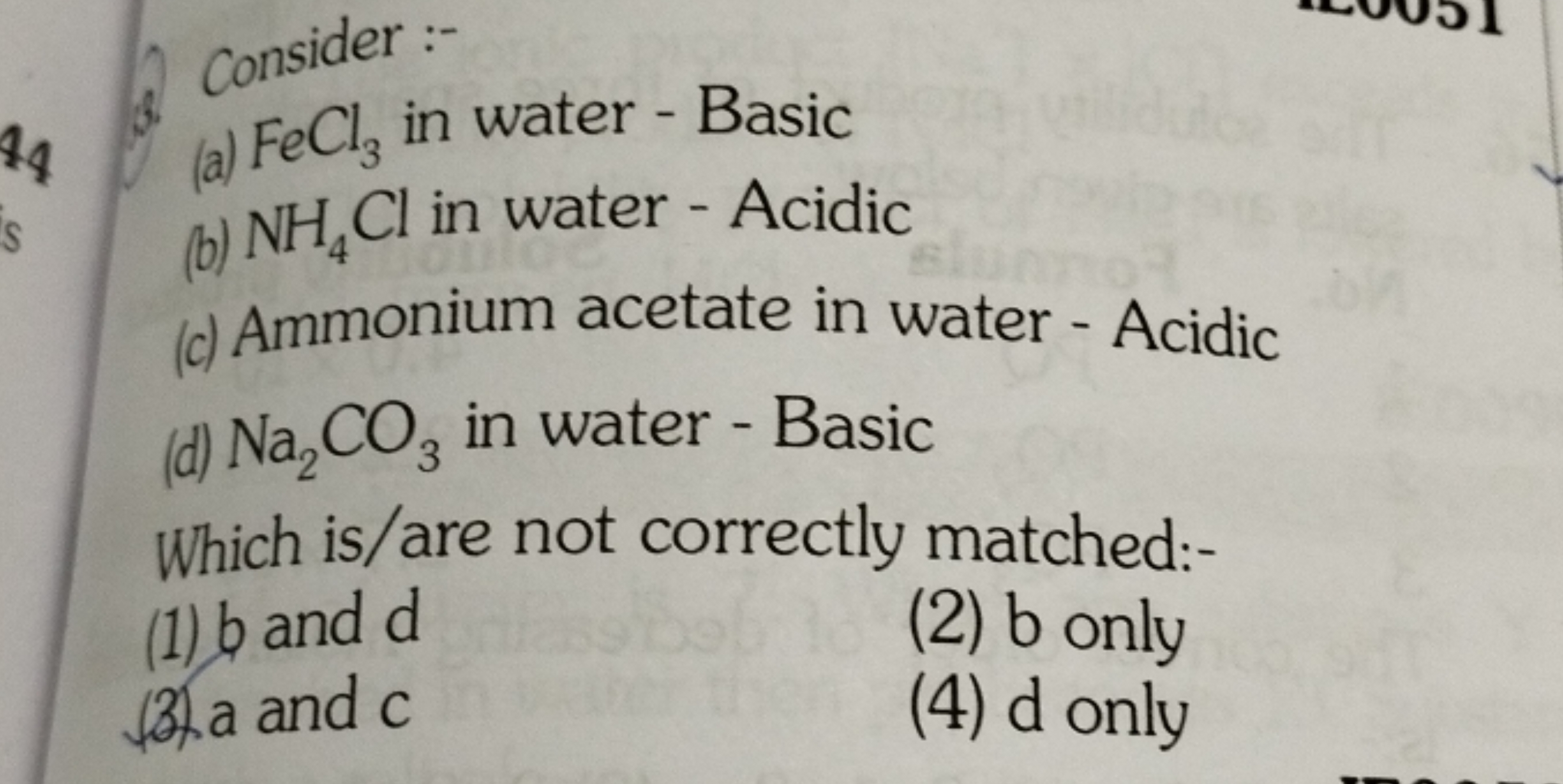 3. (a) FeCl3​ in water - Basic
(b) NH4​Cl in water - Acidic
(c) Ammoni