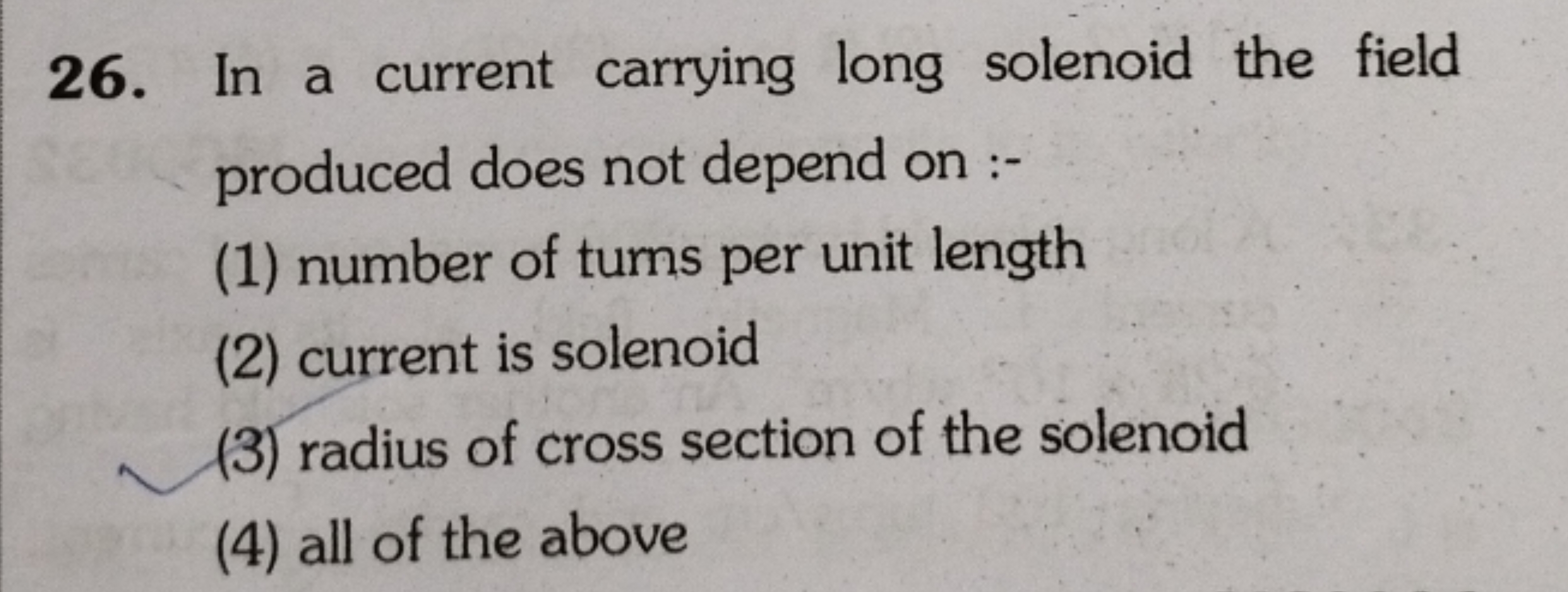 26. In a current carrying long solenoid the field produced does not de