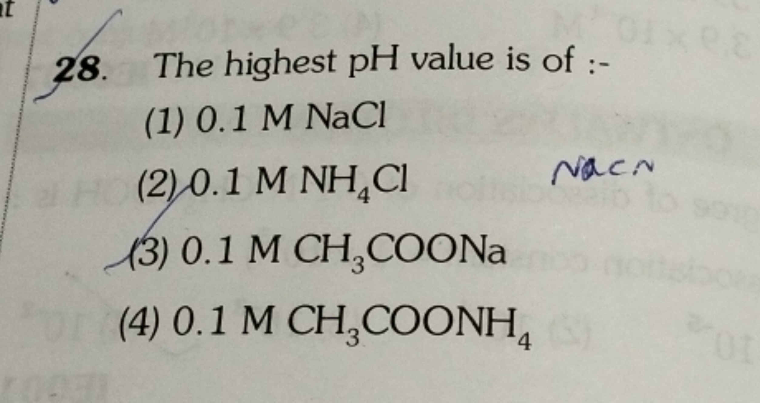 28. The highest pH value is of :-
(1) 0.1 M NaCl
(2) 0.1MNH4​Cl Nacen
