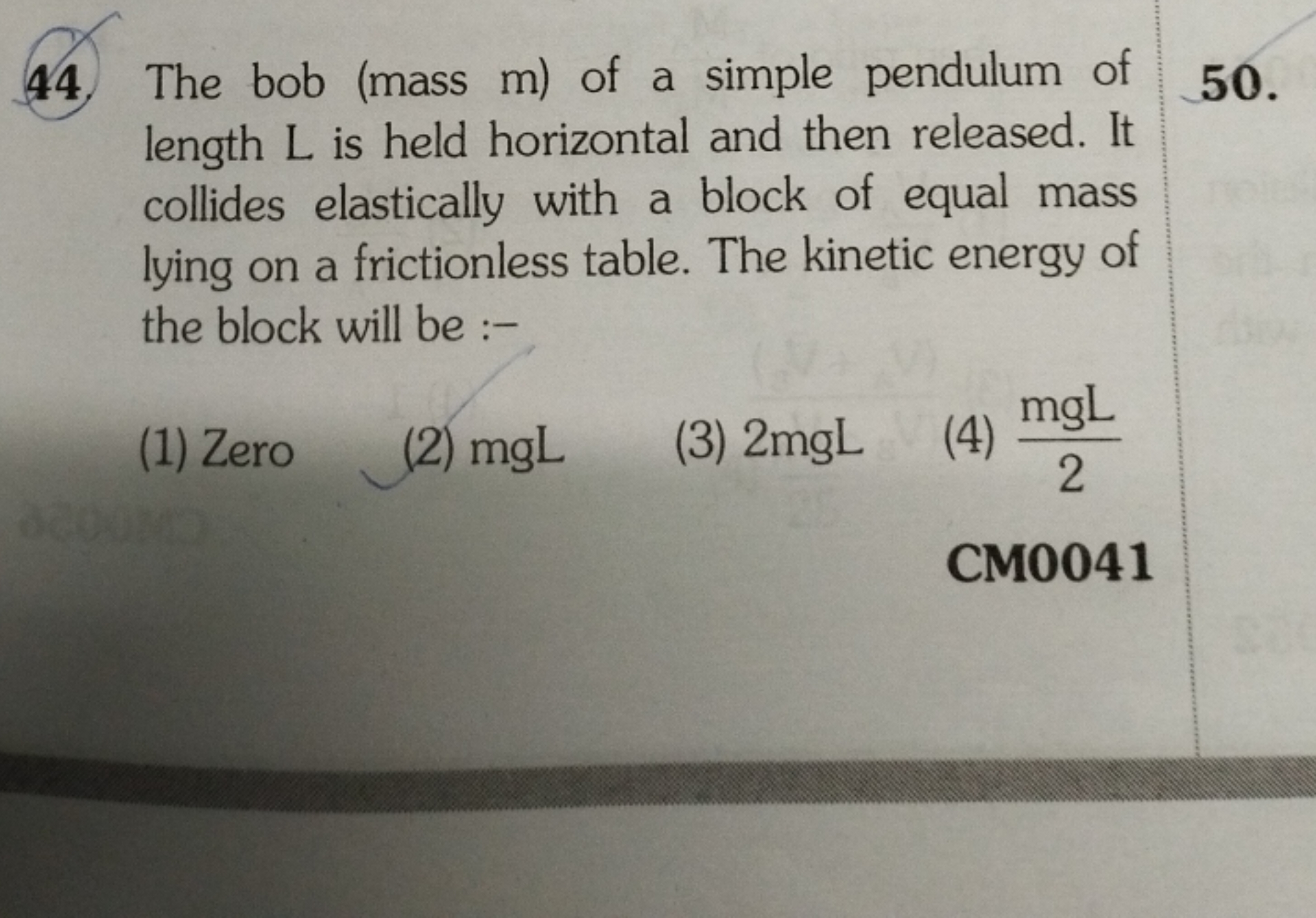 44. The bob (mass m) of a simple pendulum of length L is held horizont