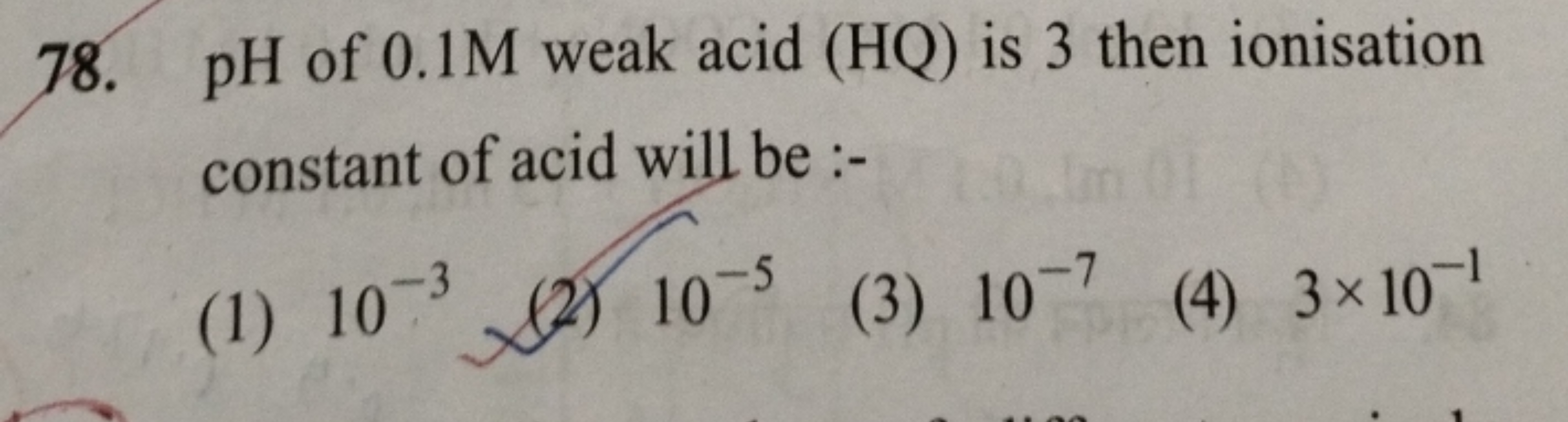 78. pH of 0.1 M weak acid (HQ) is 3 then ionisation constant of acid w