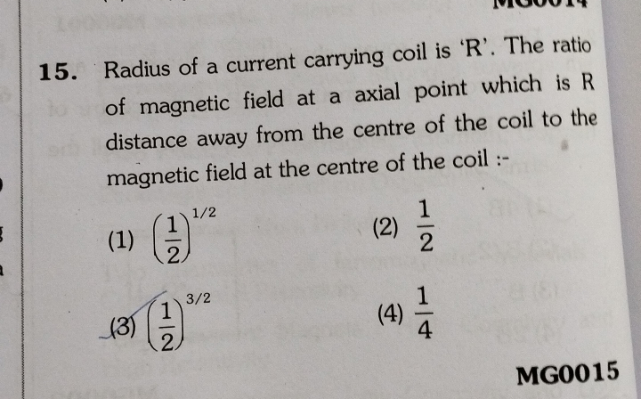 15. Radius of a current carrying coil is ' R '. The ratio of magnetic 