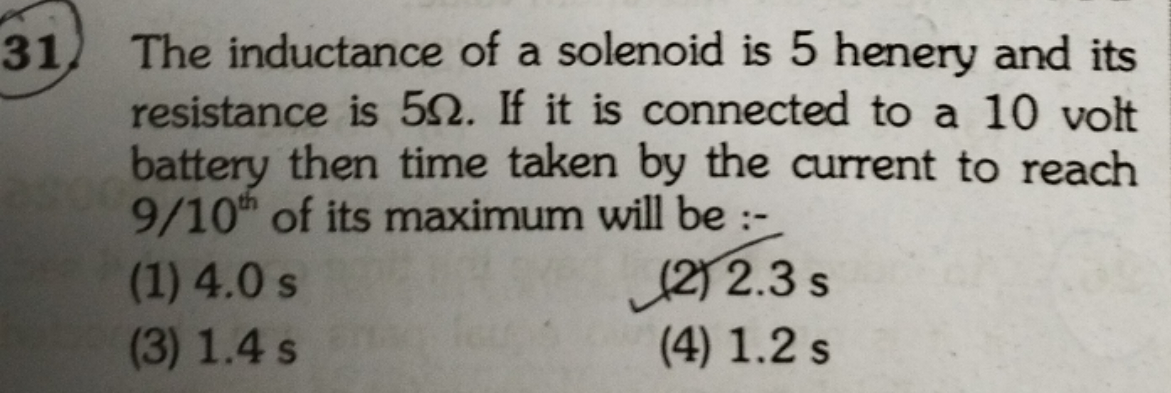 31. The inductance of a solenoid is 5 henery and its resistance is 5Ω.