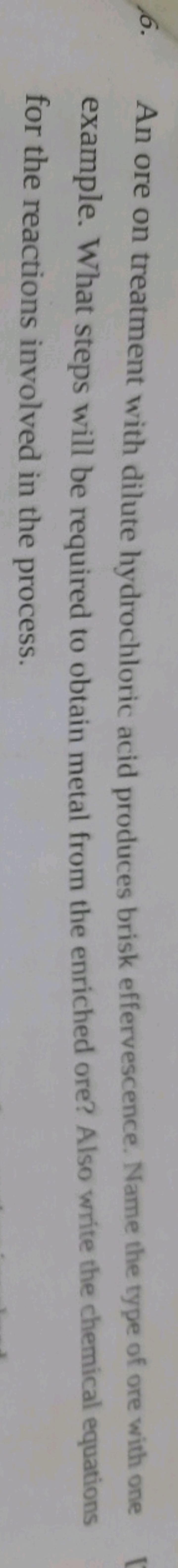 6. An ore on treatment with dilute hydrochloric acid produces brisk ef