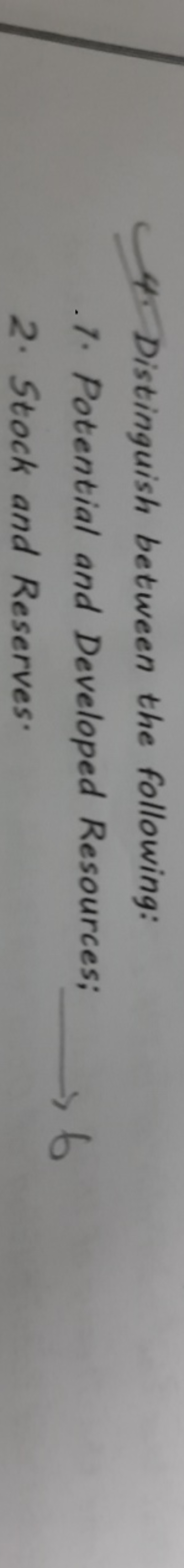 4. Distinguish between the following:
.7. Potential and Developed Reso