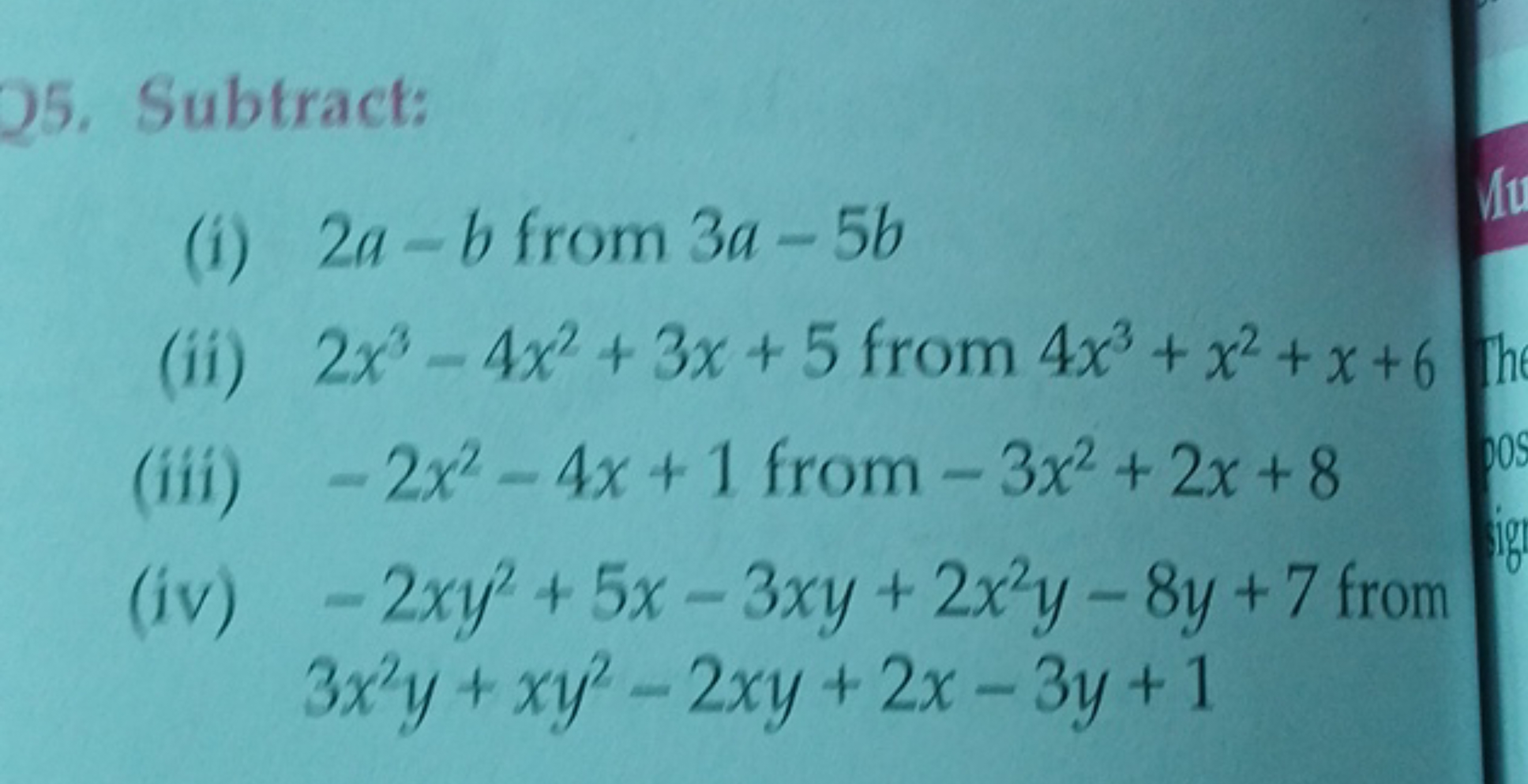 25. Subtract:
(i) 2a−b from 3a−5b
(ii) 2x3−4x2+3x+5 from 4x3+x2+x+6
(i