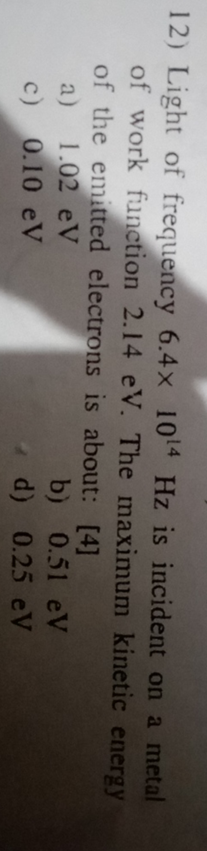 12) Light of frequency 6.4×1014 Hz is incident on a metal of work func