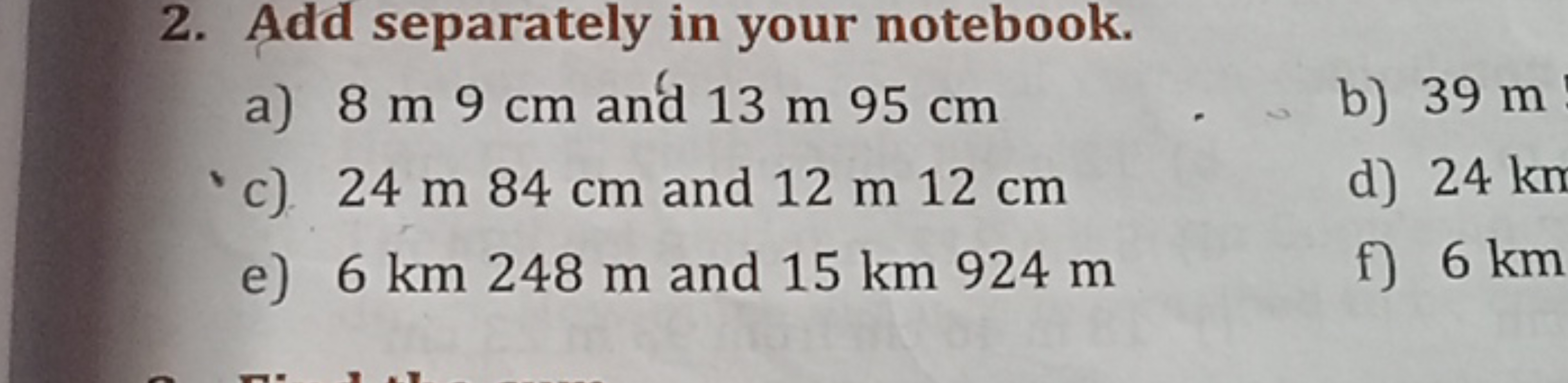 2. Add separately in your notebook.
a) 8 m 9 cm and 13 m 95 cm
b) 39 m