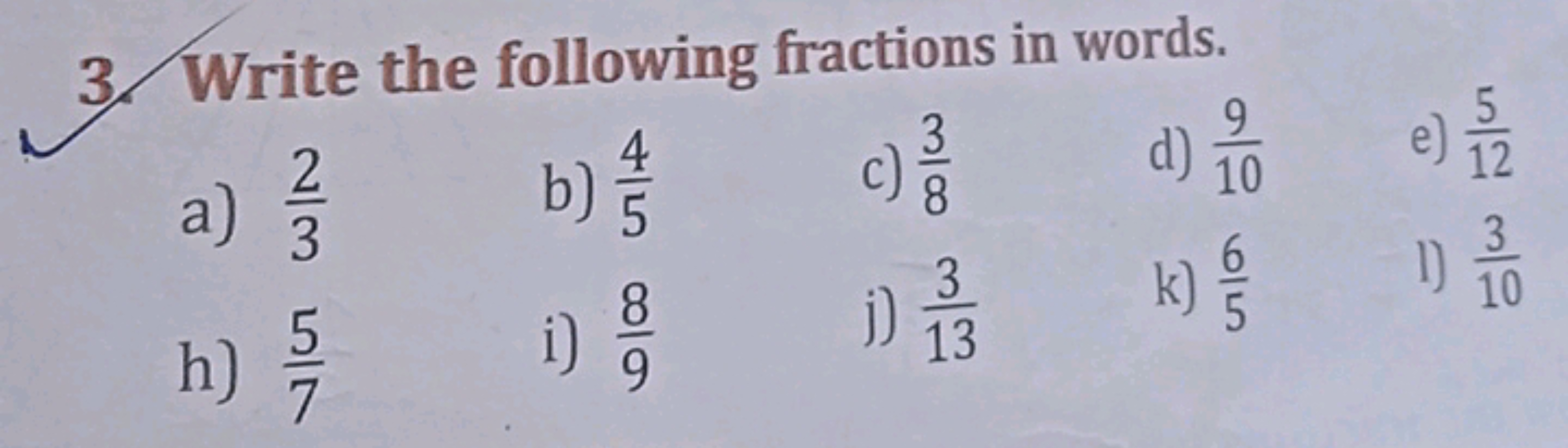 3. Write the following fractions in words.
a) 32​
b) 54​
c) 83​
d) 109