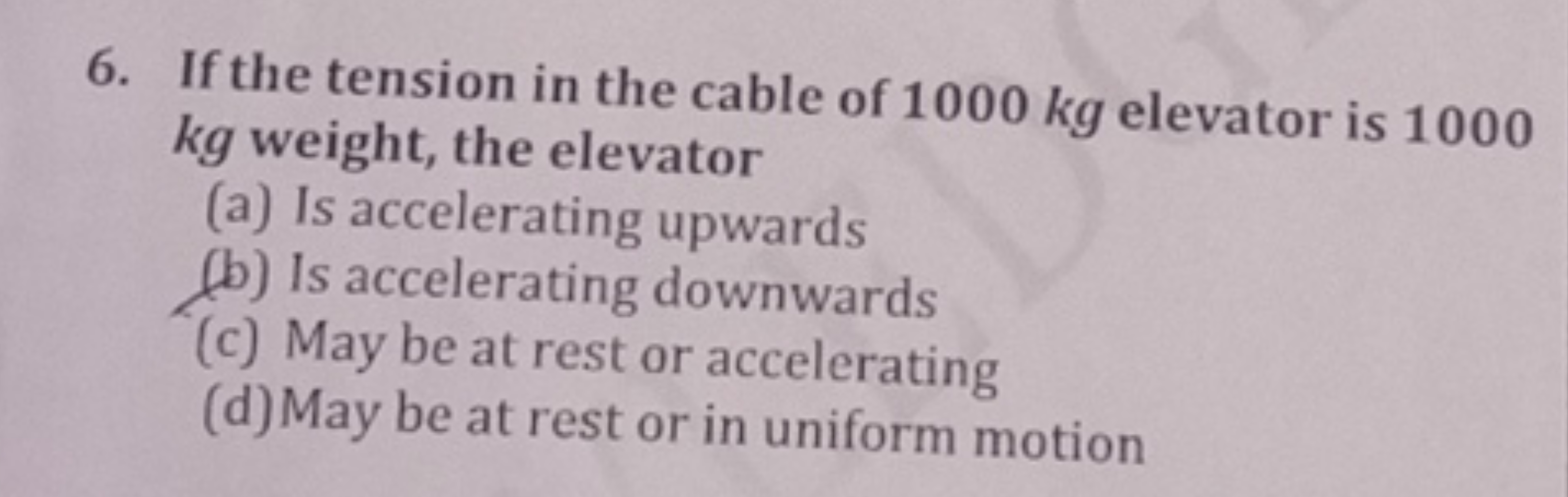 6. If the tension in the cable of 1000 kg elevator is 1000 kg weight, 