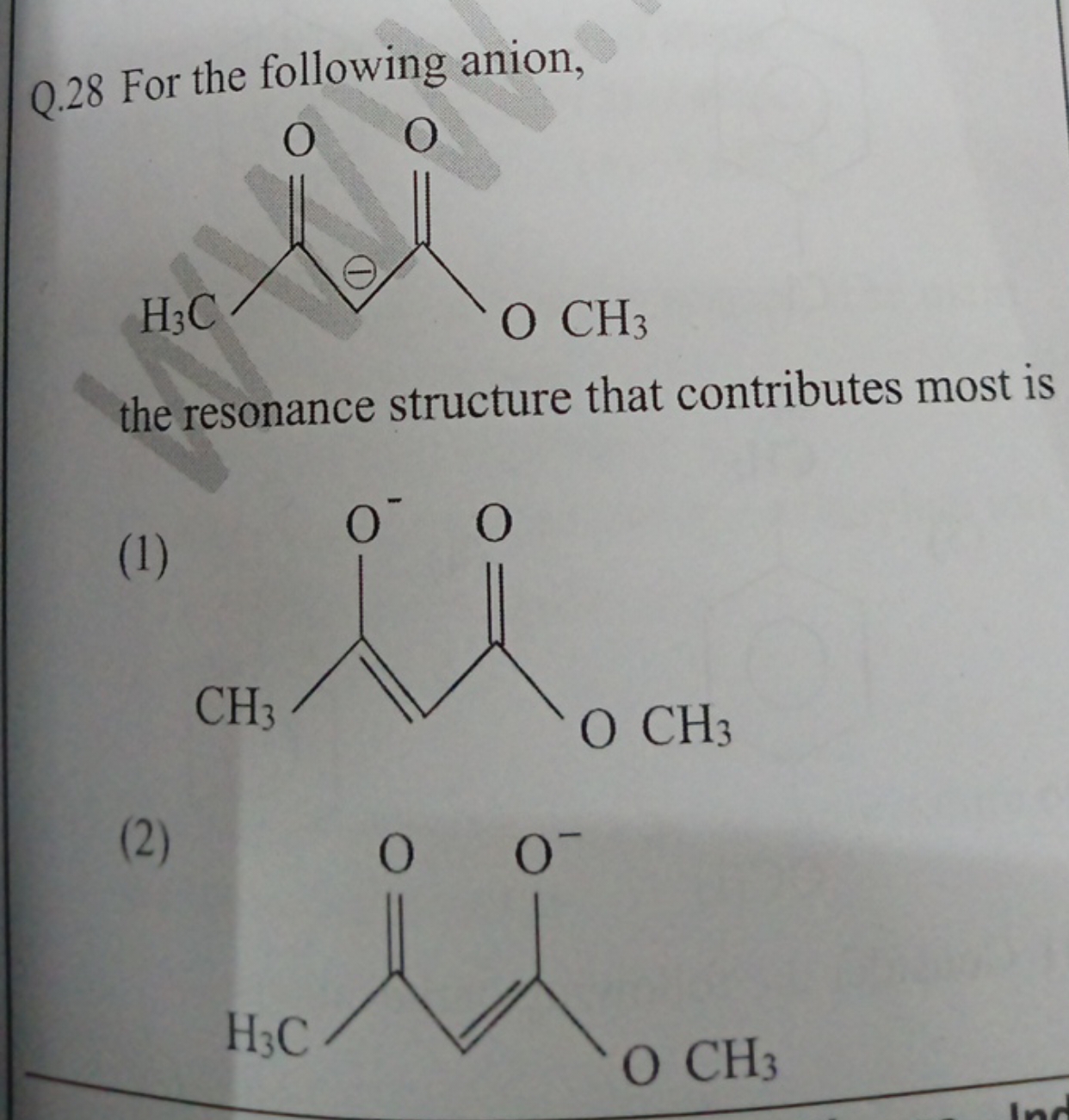 Q. 28 For the following anion,
COC(=O)CC(C)=O
the resonance structure 