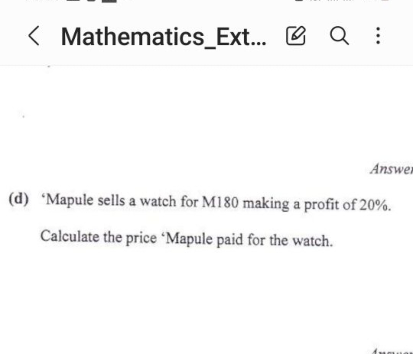 < Mathematics_Ext...
Answe
(d) 'Mapule sells a watch for M180 making a