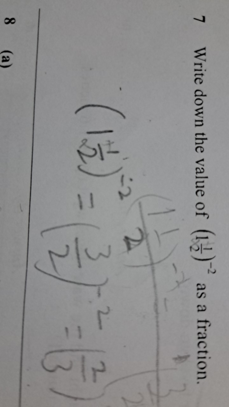 7 Write down the value of (121​)−2 as a fraction.
(121​)−2=(23​)−2=(32