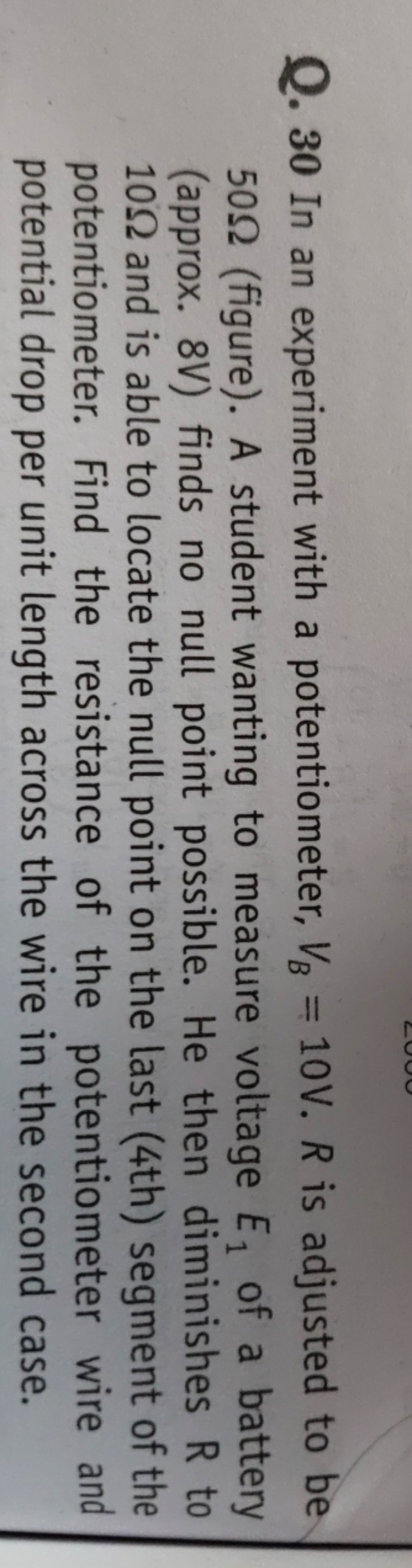 Q. 30 In an experiment with a potentiometer, VB​=10 V.R is adjusted to