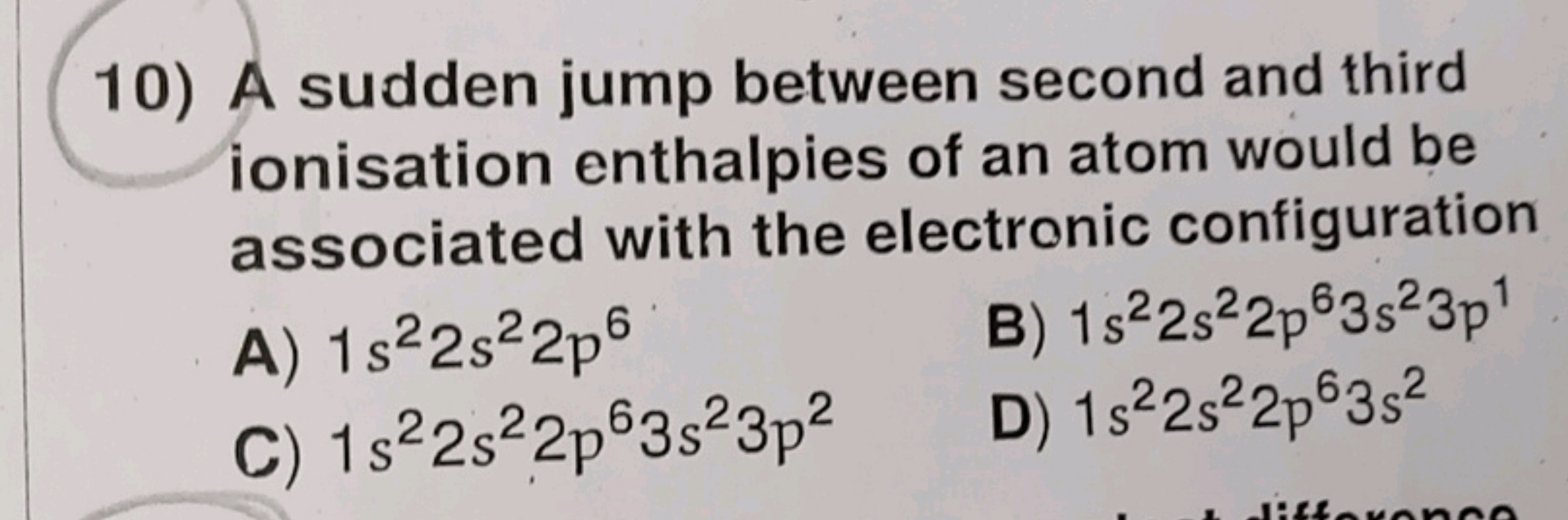 10) A sudden jump between second and third ionisation enthalpies of an