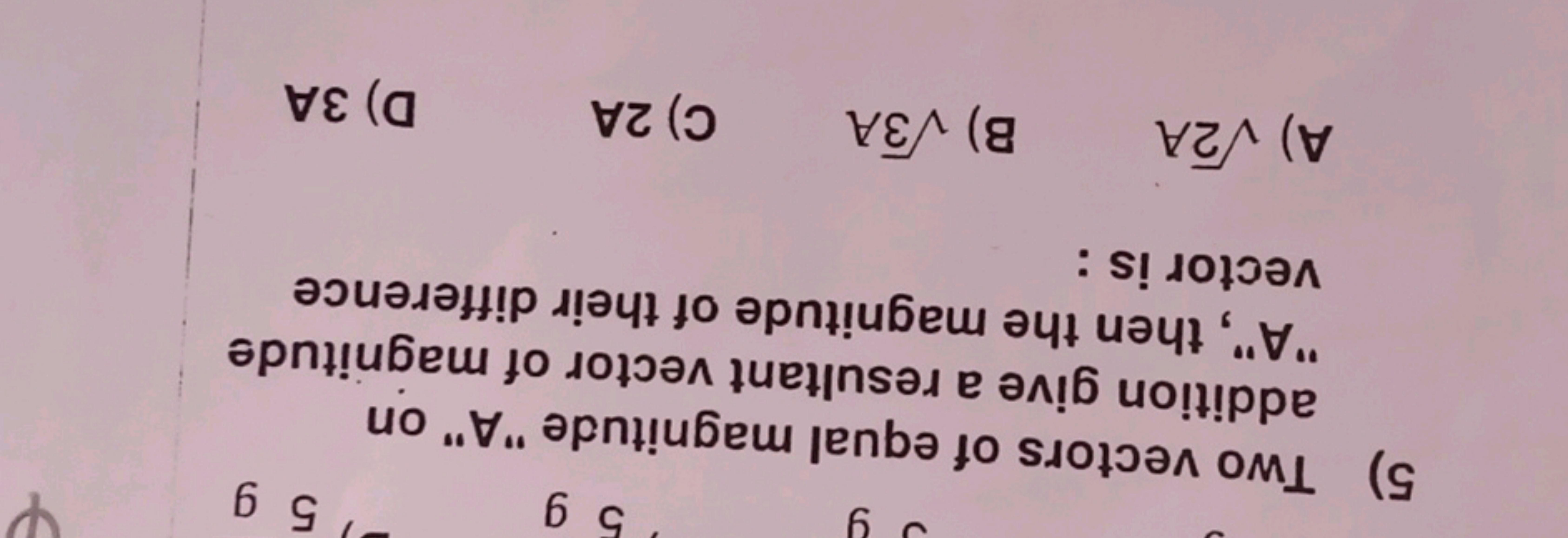 5) Two vectors of equal magnitude "A" on addition give a resultant vec