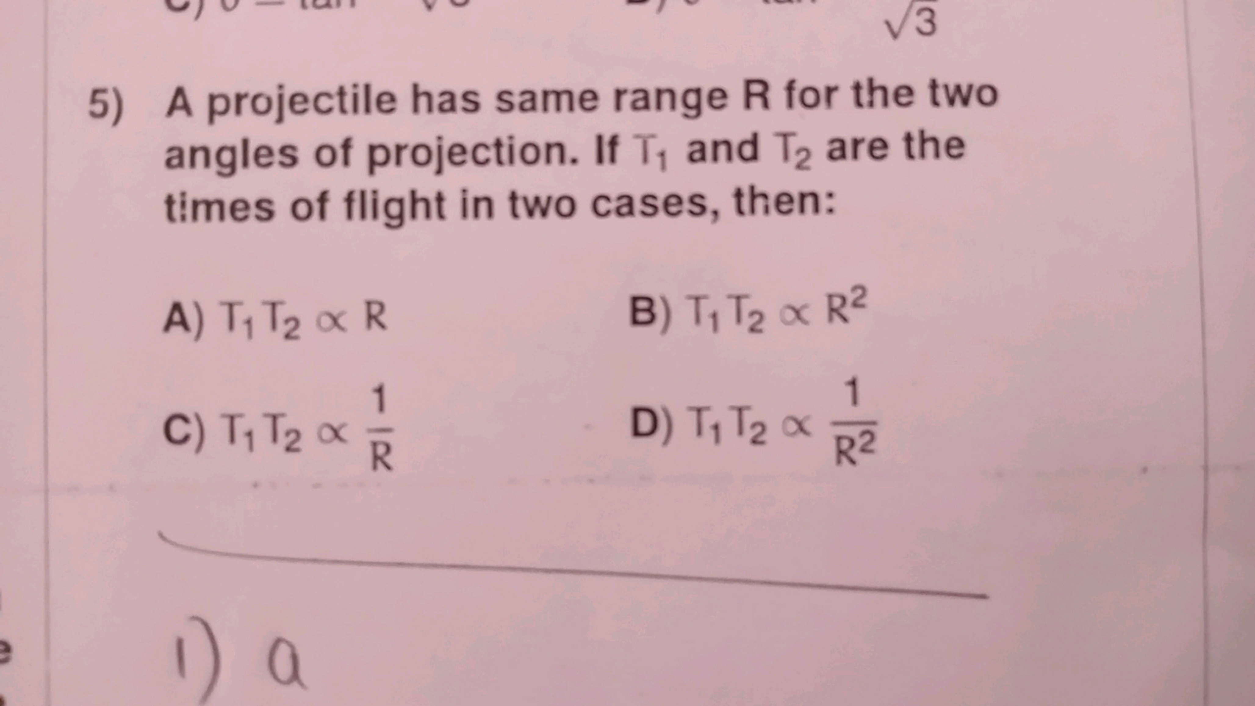 5) A projectile has same range R for the two angles of projection. If 