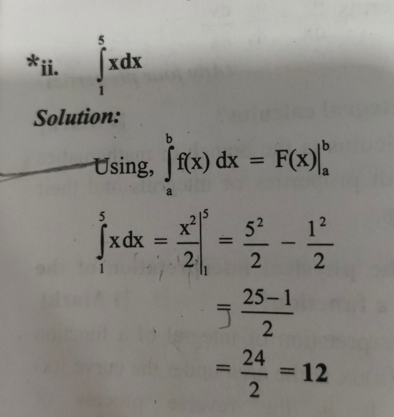 ∗ii. ​∫15​xdx
Solution:
Using, ∫ab​f(x)dx=F(x)∣ab​
∫15​xdx=2x2​∣∣​15​​