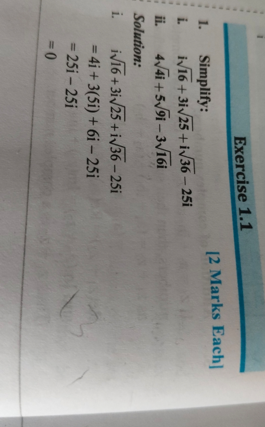 Exercise 1.1
1. Simplify:
[2 Marks Each]
i. i16​+3i25​+i36​−25i
ii. 44