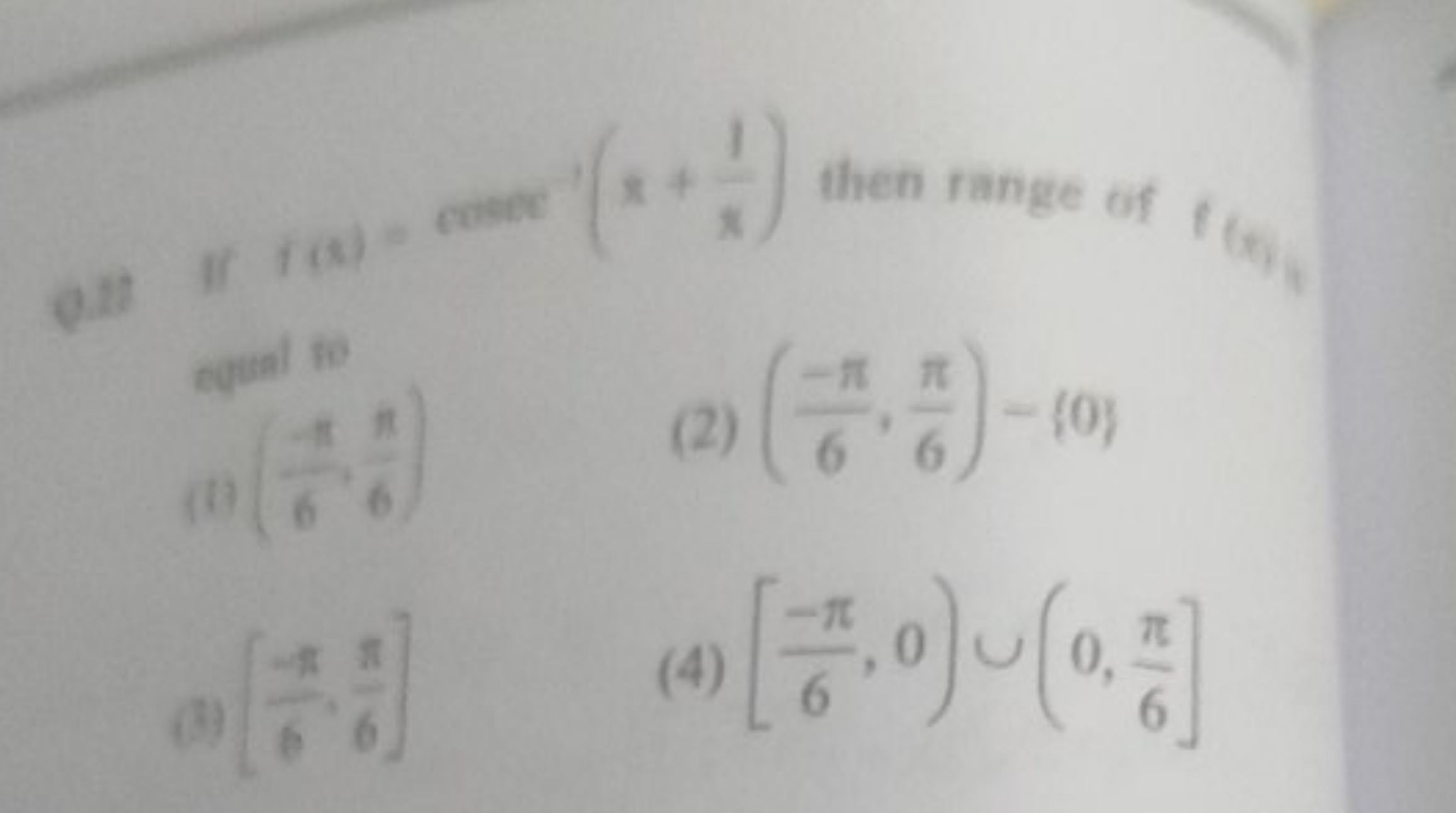 If f(x)=cosec−1(x+x1​) then range of f(x) engual tio
+4.+1
(2) (6−π​,6