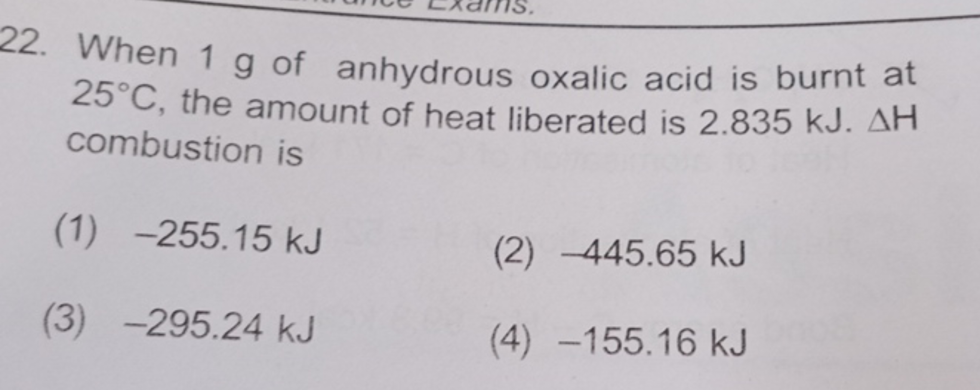 22. When 1 g of anhydrous oxalic acid is burnt at 25∘C, the amount of 